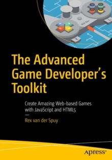 Image for The advanced game developer's toolkit: create amazing web-based games with JavaScript and HTML5