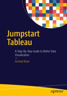 Image for Jumpstart Tableau: a step-by-step guide to better data visualization