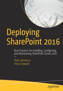 Image for Deploying SharePoint 2016  : best practices for installing, configuring, and maintaining SharePoint Server 2016