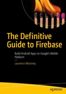 Image for The definitive guide to firebase: build Android apps on Google's mobile platform
