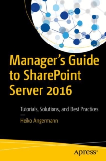 Image for Manager's Guide to SharePoint Server 2016 : Tutorials, Solutions, and Best Practices