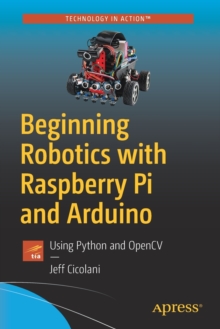 Image for Beginning Robotics with Raspberry Pi and Arduino : Using Python and OpenCV