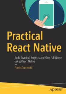 Image for Practical React Native : Build Two Full Projects and One Full Game using React Native
