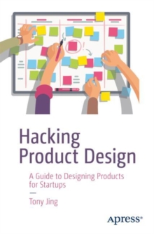 Image for Hacking Product Design: A Guide to Designing Products for Startups
