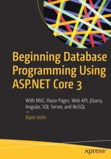 Beginning Database Programming Using ASP.NET Core 3: With MVC, Razor Pages, Web API, jQuery, Angular, SQL Server, and NoSQL