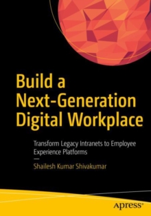 Image for Build a next-generation digital workplace: transform legacy intranets to employee experience platforms