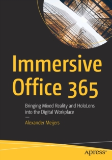 Immersive Office 365: Bringing Mixed Reality and HoloLens into the Digital Workplace