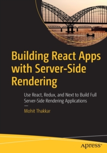 Image for Building React Apps with Server-Side Rendering : Use React, Redux, and Next to Build Full Server-Side Rendering Applications