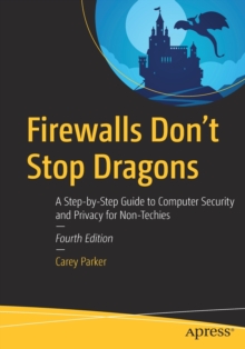 Firewalls Don’t Stop Dragons: A Step-by-Step Guide to Computer Security and Privacy for Non-Techies