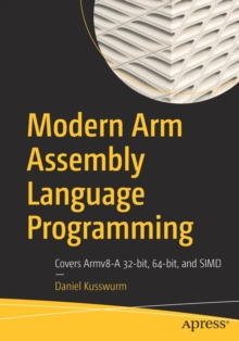 Modern Arm Assembly Language Programming: Covers Armv8-A 32-bit, 64-bit, and SIMD