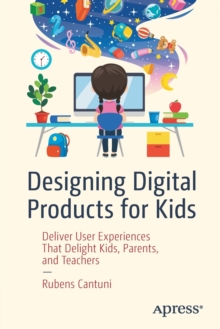 Image for Designing digital products for kids  : deliver user experiences that delight kids, parents, and teachers