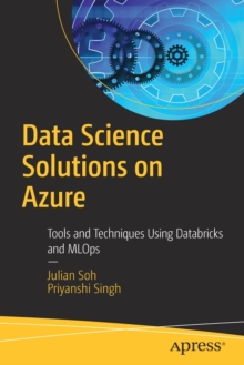 Data Science Solutions on Azure: Tools and Techniques Using Databricks and MLOps