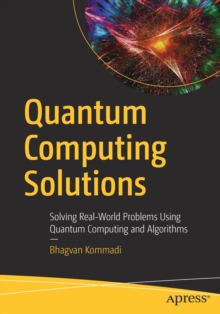 Image for Quantum Computing Solutions : Solving Real-World Problems Using Quantum Computing and Algorithms
