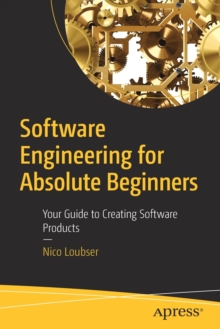 Software Engineering for Absolute Beginners: Your Guide to Creating Software Products