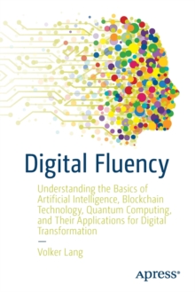 Image for Digital fluency  : understanding the basics of artificial intelligence, blockchain technology, quantum computing, and their applications for digital transformation