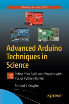 Image for Advanced Arduino Techniques in Science: Refine Your Skills and Projects With PCs or Python-Tkinter