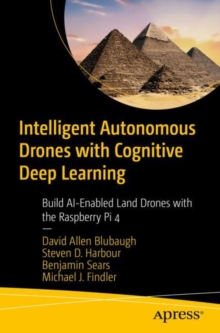 Image for Intelligent Autonomous Drones With Cognitive Deep Learning: Build AI-Enabled Land Drones With the Raspberry Pi 4