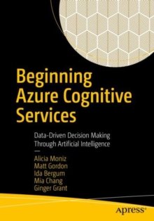 Image for Beginning Azure cognitive services  : data-driven decision making through artificial intelligence