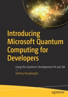 Introducing Microsoft Quantum Computing for Developers: Using the Quantum Development Kit and Q#