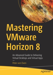 Image for Mastering VMware Horizon 8  : an advanced guide to delivering virtual desktops and virtual apps