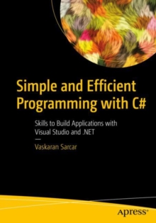 Image for Simple and Efficient Programming With C#: Skills to Build Applications With Visual Studio and .NET