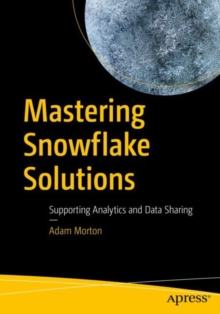 Image for Mastering Snowflake Solutions: Supporting Analytics and Data Sharing