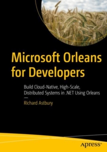 Image for Microsoft Orleans for developers  : build cloud-native, high-scale, distributed systems in .NET using Orleans