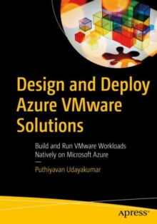 Design and Deploy Azure VMware Solutions: Build and Run VMware Workloads Natively on Microsoft Azure