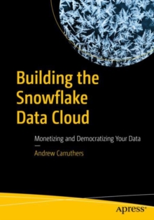 Image for Building the Snowflake Data Cloud: Monetizing and Democratizing Your Data