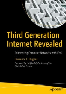 Image for Third generation internet revealed  : reinventing computer networks with IPv6