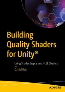 Building Quality Shaders for Unity®: Using Shader Graphs and HLSL Shaders