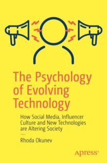 Image for Psychology of Evolving Technology: How Social Media, Influencer Culture and New Technologies are Altering Society