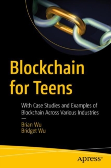 Image for Blockchain for teens  : with case studies and examples of Blockchain across various industries