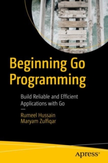 Image for Beginning Go programming  : build reliable and efficient applications with Go