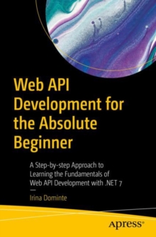Image for Web API Development for the Absolute Beginner: A Step-by-Step Approach to Learning the Fundamentals of Web API Development With .NET 7
