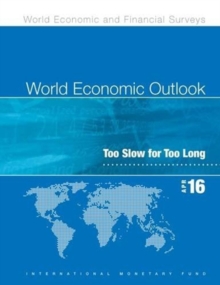 Image for World economic outlook, April 2016  : too slow for too long