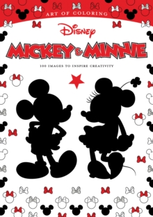 Art Of Coloring: Mickey Mouse And Minnie Mouse 100 Images To Inspire Creativity