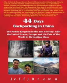 Image for 44 Days Backpacking in China : The Middle Kingdom in the 21st Century, with the United States, Europe and the Fate of the World in Its Looking Glass