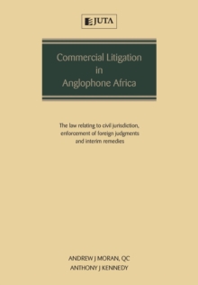 Commercial Litigation in Anglophone Africa: The Law Relating to Civil Jurisdiction, Enforcement of Foreign Judgments and Interim Remedies