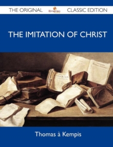 Image for The Imitation of Christ - The Original Classic Edition