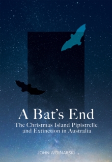 Image for Bat's End: The Christmas Island Pipistrelle and Extinction in Australia