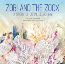 Image for Zobi and the Zoox: A Story of Coral Bleaching