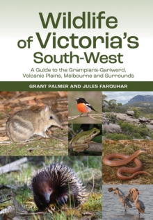Image for Wildlife of Victoria's South-West: A Guide to the Grampians-Gariwerd, Volcanic Plains, Melbourne and Surrounds
