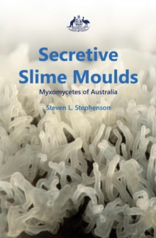 Image for Secretive slime moulds  : myxomycetes of Australia