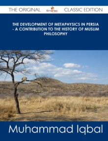 Image for The Development of Metaphysics in Persia - A Contribution to the History of Muslim Philosophy - The Original Classic Edition