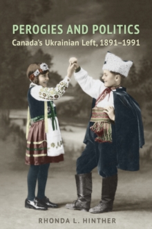 Image for Perogies and Politics : Canada's Ukrainian Left, 1891-1991