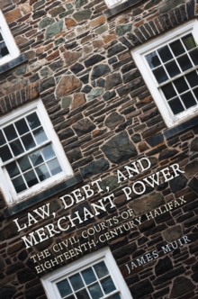 Image for Law, Debt, and Merchant Power : The Civil Courts of Eighteenth-Century Halifax