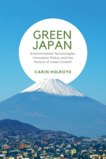 Image for Green Japan : Environmental Technologies, Innovation Policy, and the Pursuit of Green Growth