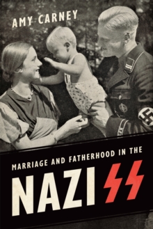 Marriage and Fatherhood in the Nazi SS