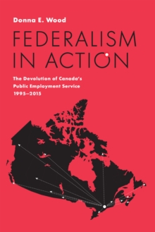 Federalism in Action: The Devolution of Canada’s Public Employment Service, 1995-2015